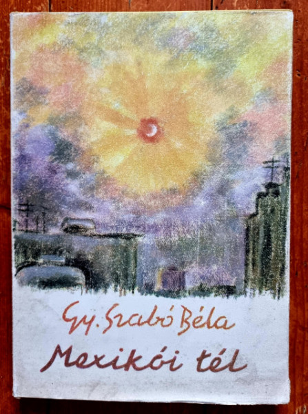 Gy. Szabo Bela - Mexikoi tel (editie hardcover)