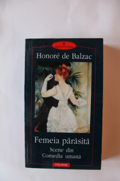 Honore de Balzac - Femeia parasita. Scene din Comedia umana