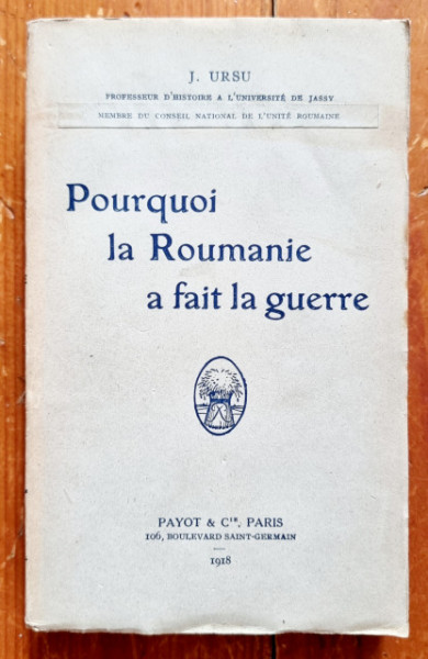 J. Ursu - Pourquoi la Roumanie a fait la guerre (editie in limba franceza)