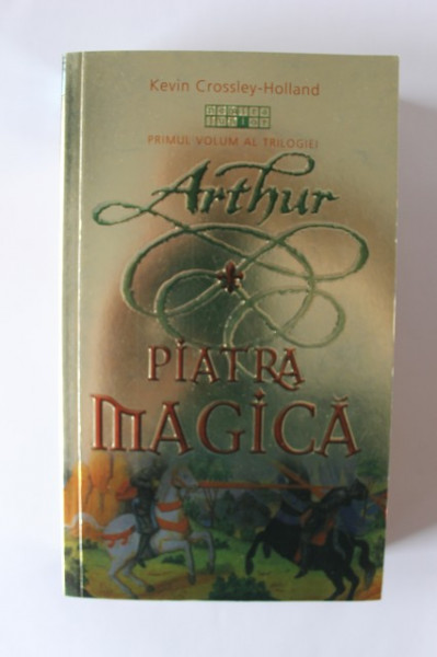 Kevin Crossley-Holland - Arthur. Piatra magica