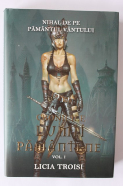 Licia Troisi - Cronicile lumii pamantene. Nihal de pe pamantul vantului (vol. I al seriei, editie hardcover)
