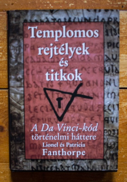 Lionel Fanthorpe, Patricia Fanthorpe - Templomos rejtelyek es titkok. A Da Vinci-kod tortenelmi hattere (editie hardcover)