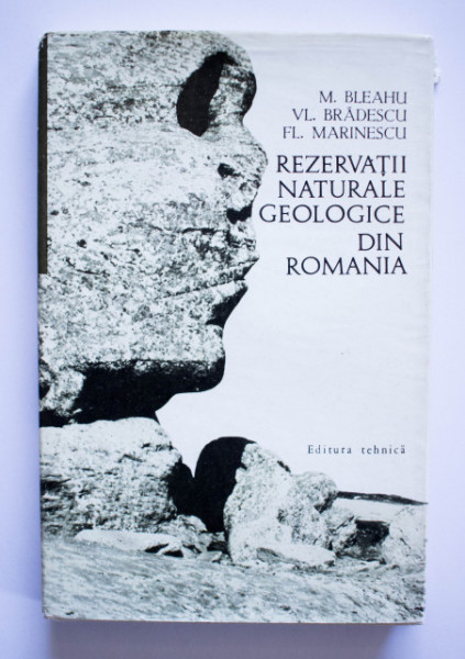 Marcian Bleahu, Vladimir Bradescu, Florin Marinescu - Rezervatii naturale geologice din Romania (editie hardcover)