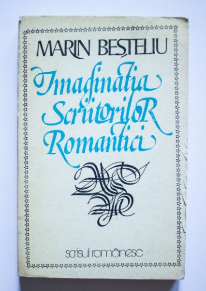 Marin Besteliu - Imaginatia scriitorilor romantici