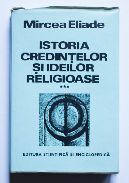Mircea Eliade - Istoria credintelor si ideilor religioase (vol. III, editie hardcover)