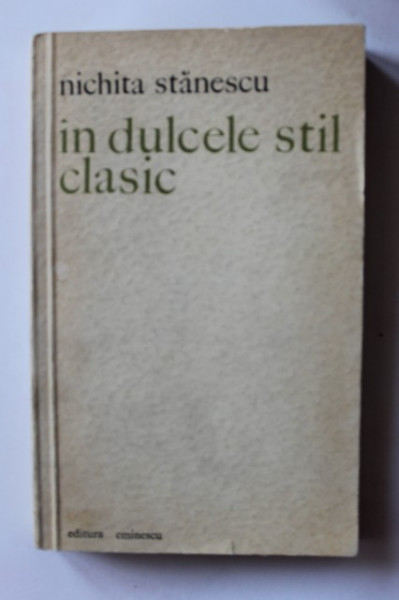 Nichita Stanescu - In dulcele stil clasic (editie princeps)