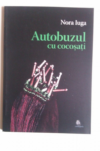 Nora Iuga - Autobuzul cu cocosati