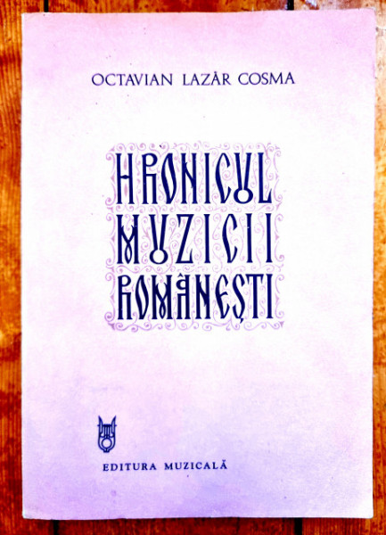 Octavian Lazar Cosma - Hronicul muzicii romanesti VIII. Creatia muzicala II simfonica si de camera (1898-1920)