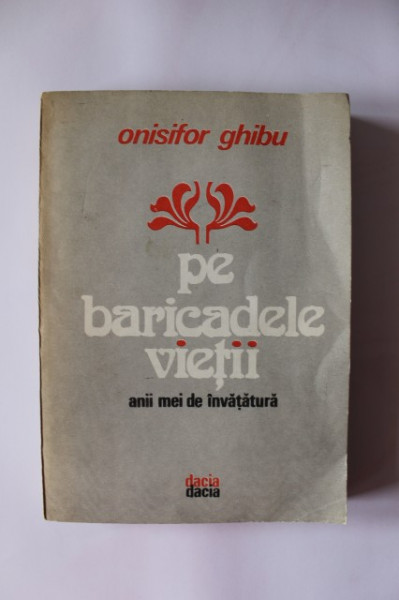 Onisifor Ghibu - Pe baricadele vietii. Anii mei de invatatura