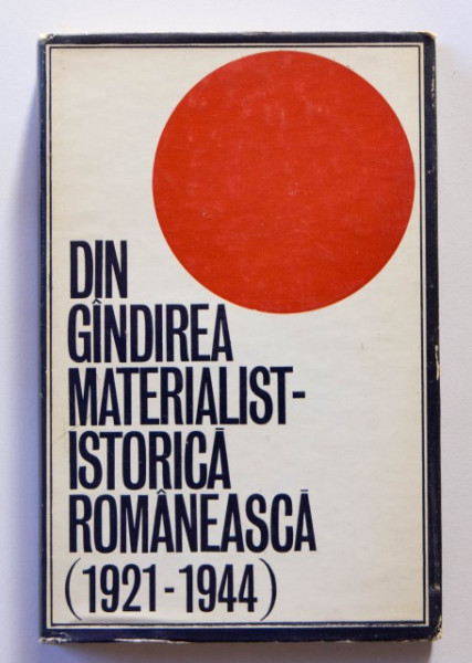 Pompiliu Teodor - Din gandirea materialist-istorica romaneasca (1921-1944) (editie hardcover)