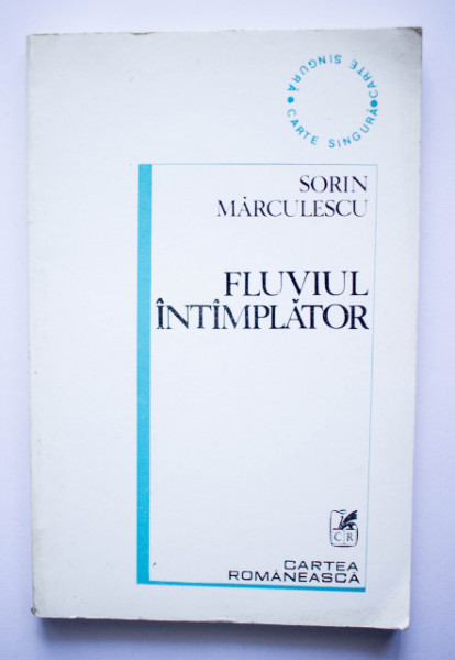 Sorin Marculescu - Fluviul intamplator (Carte singura, IV)