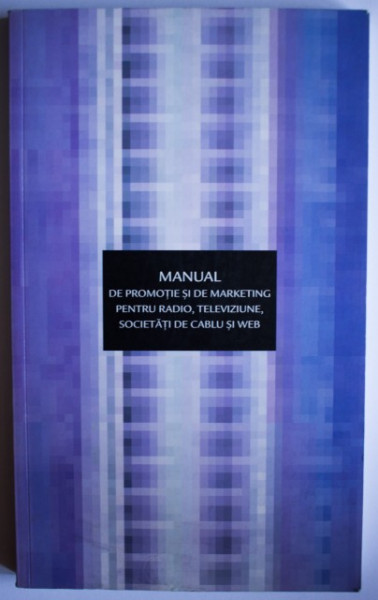 Susan Tyler Eastman, Douglas A. Ferguson, Robert A. Klein - Manual de promotie si de marketing pentru radio, televiziune, societati de cablu si Web