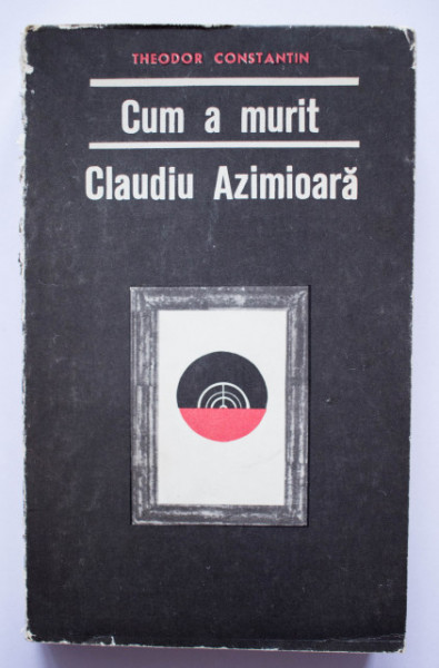 Theodor Constantin - Cum a murit Claudiu Azimioara