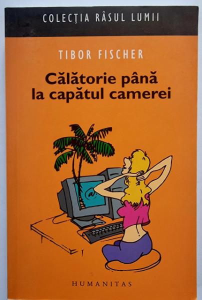 Tibor Fischer - Calatorie pana la capatul camerei