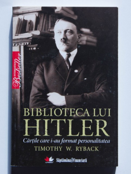 Timothy W. Ryback - Biblioteca lui Hitler. Cartile care i-au format personalitatea