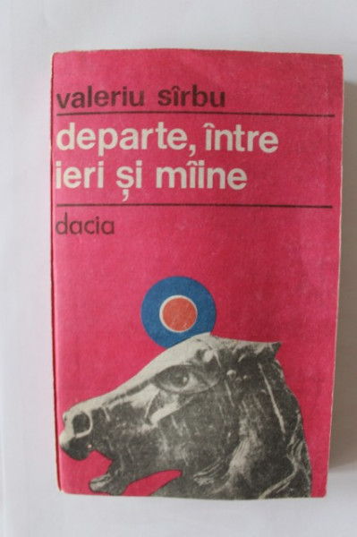 Valeriu Sirbu - Departe, intre ieri si maine