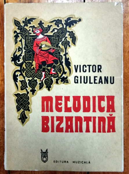 Victor Giuleanu - Melodica bizantina. Studiu teoretic si morfologic al stilului modern (neo-bizantin)