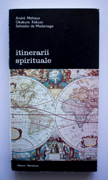Andre Malraux, Okakura Kakuzo, Salvador de Madariaga - Itinerarii spirituale (Ispita Occidentului. Cartea ceaiului. Englez, francez, spaniol)