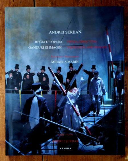 Andrei Serban - Regia de opera. Ganduri si imagini / Opera Directing. Thoughts and Images (editie bilingva, romano-engleza, hardcover)