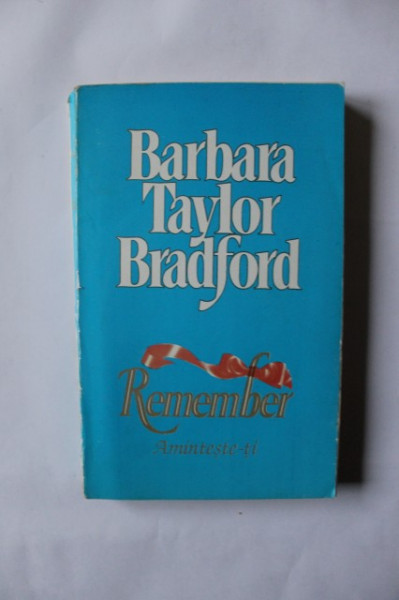 Barbara Taylor Bradford - Remember. Aminteste-ti