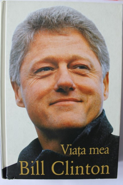 Bill Clinton - Viata mea (editie hardcover)