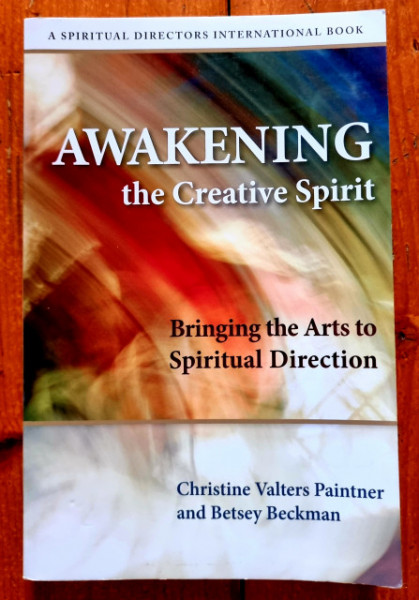 Christine Valters Paintner, Betsey Beckman - Awakening the Creative Spirit. Bringing the Arts to Spiritual Direction