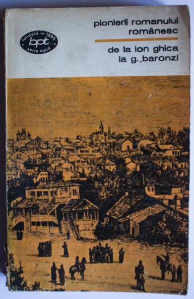 Colectiv autori - Pionierii romanului romanesc de la Ion Ghica la G. Baronzi