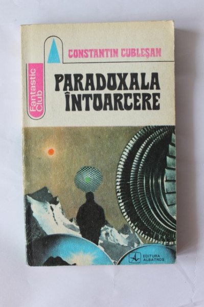 Constantin Cublesan - Paradoxala intoarcere