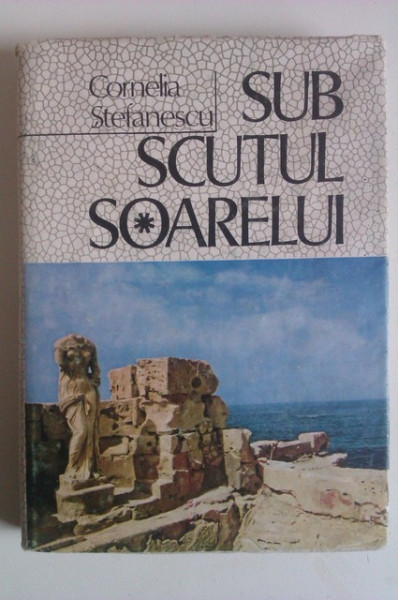 Cornelia Stefanescu - Sub scutul soarelui (editie hardcover)