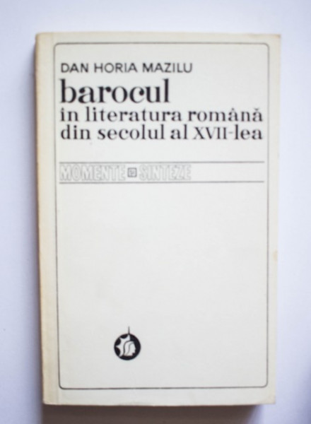 Dan Horia Mazilu - Barocul in literatura romana din secolul al XVII-lea