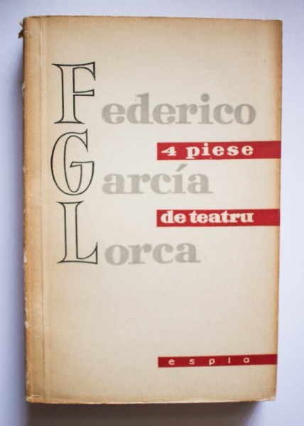 Federico Garcia Lorca - 4 piese de teatru (Mariana Pineda. Pantofareasa nazdravana. Nunta insangerata. Casa Bernardei Alba)