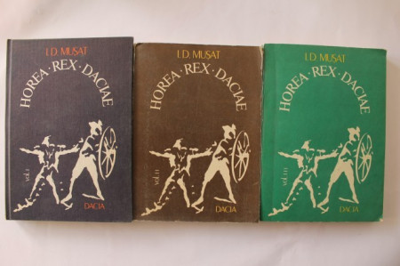 I. D. Musat - Horea. Rex. Daciae (3 vol.)