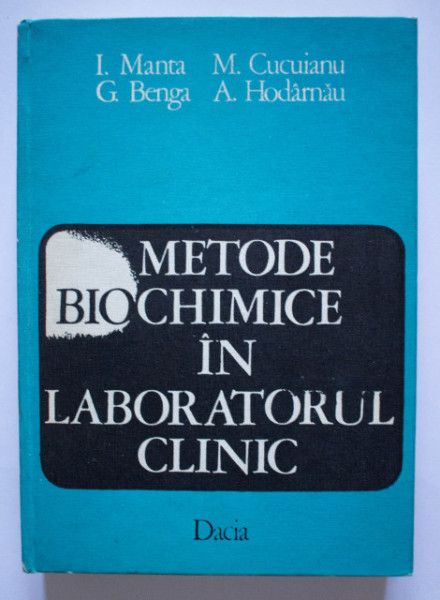 I. Manta, M. Cucuianu, G. Benga, A. Hodarnau - Metode biochimice in laboratorul clinic (editie hardcover)