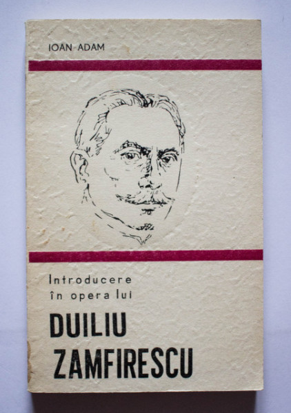 Ioan Adam - Introducere in opera lui Duiliu Zamfirescu