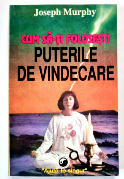 Joseph Murphy - Cum sa-ti folosesti puterile de vindecare