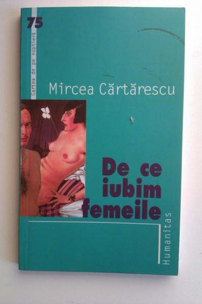 Mircea Cartarescu - De ce iubim femeile