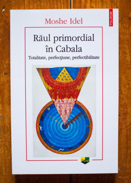 Moshe Idel - Raul primordial in Cabala. Totalitate, perfectiune, perfectibilitate