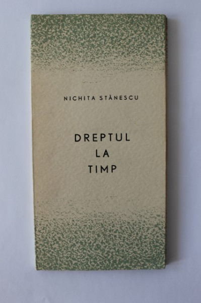 Nichita Stanescu - Dreptul la timp