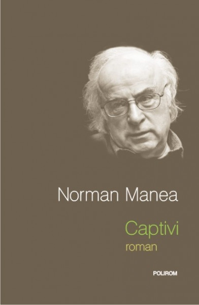 Norman Manea - Captivi (editie hardcover)