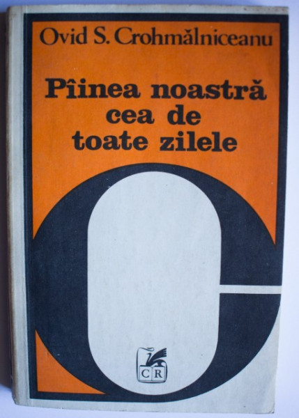 Ovid S. Crohmalniceanu - Painea noastra cea de toate zilele