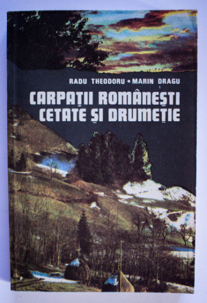 Radu Theodoru, Marin Dragu - Carpatii Romanesti. Cetate si drumetie