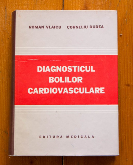 Roman Vlaicu, Corneliu Dudea - Diagnosticul bolilor cardiovasculare (editie hardcover)
