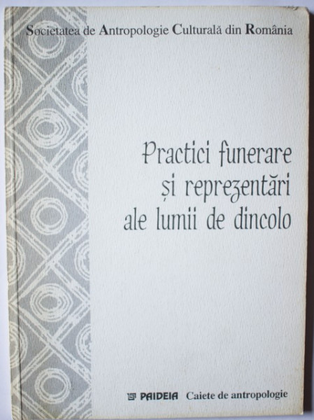 Societatea de Antropologie Culturala din Romania - Practici funerare si reprezentari ale lumii de dincolo