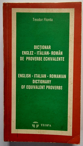 Teodor Flonta - Dictionar englez-italian-roman de proverbe echivalente / English-Italian-Romanian dictionary of equivalent proverbs
