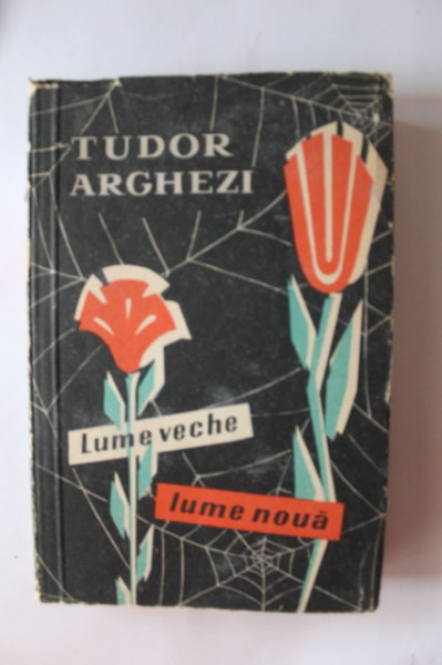 Tudor Arghezi - Lume veche, lume noua
