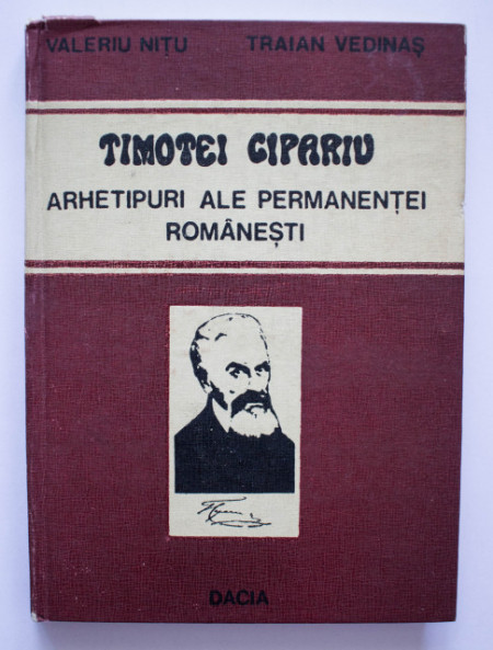 Valeriu Nitu, Traian Vedinas - Timotei Cipariu. Arhetipuri ale permanentei romanesti (editie hardcover)
