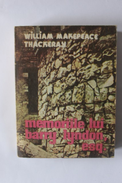 William Makepeace Thackeray - Memoriile lui Barry Lyndon, Esq