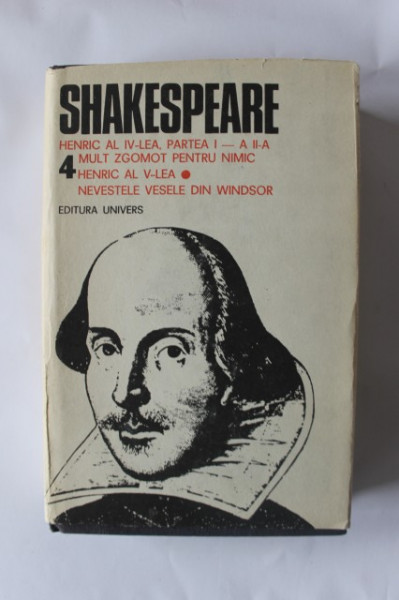 William Shakespeare - Opere 4 (Henric al IV-lea - partea I si partea a II-a, Mult zgomot pentru nimic. Henric al V-lea. Nevestele vesele din Windsor (editie hardcover)
