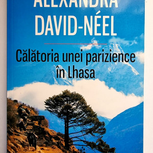 Alexandra David-Neel - Calatoria unei parizience in Lhasa