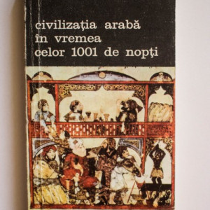 Andre Clot - Civilizatia araba in vremea celor 1001 de nopti